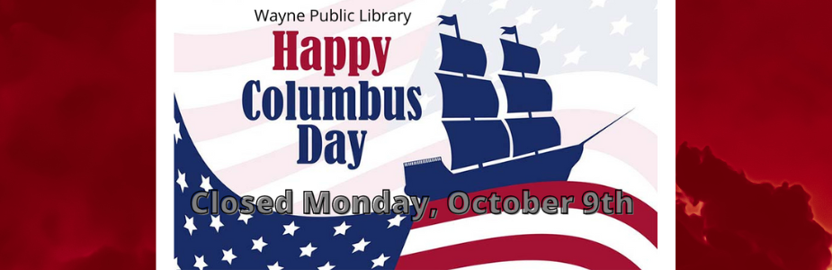 Closed for Columbus Day Oct. 9 2023
